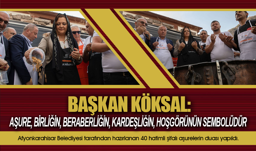 Başkan Köksal: Aşure, birliğin, beraberliğin, kardeşliğin, hoşgörünün sembolüdür